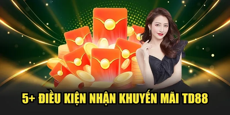 5+ điều kiện nhận khuyến mãi TD88
