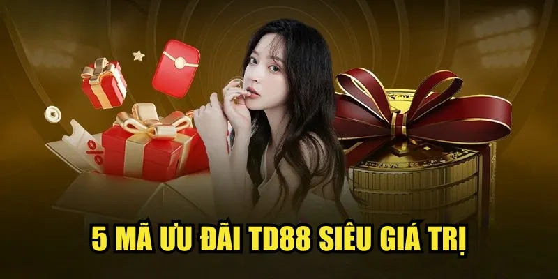 5 mã ưu đãi TD88 siêu giá trị