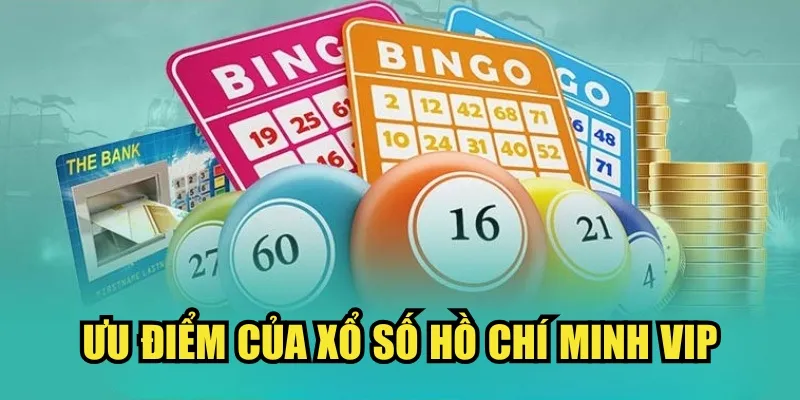 Ưu điểm của xổ số Hồ Chí Minh VIP
