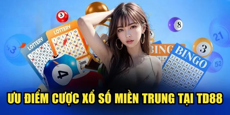 Ưu điểm cược Xổ số miền Trung tại TD88