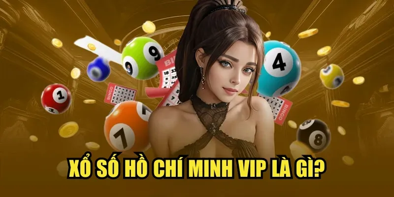 Xổ số Hồ Chí Minh VIP là gì?