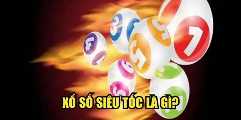 Xổ số Siêu Tốc là gì?